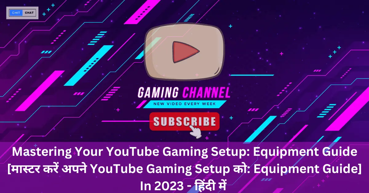 Mastering Your YouTube Gaming Setup Equipment Guide [मास्टर करें अपने YouTube Gaming Setup को Equipment Guide] In 2023 - हिंदी में